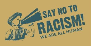Say No to Racism! We are all Human